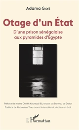 Otage d'un Etat : d'une prison sénégalaise aux pyramides d'Egypte - Adama Gaye