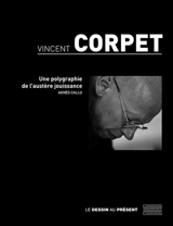 Vincent Corpet : une polygraphie de l'austère jouissance - Agnès Callu