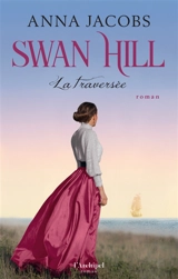Swan Hill. Vol. 3. La traversée - Anna Jacobs
