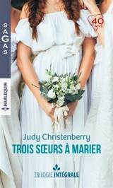 Trois soeurs à marier : trilogie intégrale - Judy Christenberry