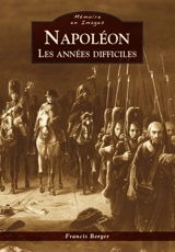 Napoléon : les années difficiles - Francis Berger