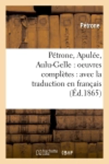Pétrone, Apulée, Aulu-Gelle : oeuvres complètes : avec la traduction en français (Ed.1865) - Pétrone