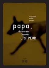 Papa, donne-moi la main, j'ai peur - Leopoldo Maria Panero
