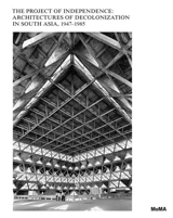 Modern Architecture in South Asia : The Project of Decolonization, 1947-1975 - Martino Stierli