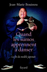 Quand les sumos apprennent à danser : la fin du modèle japonais - Jean-Marie Bouissou