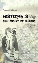 Histoire(s) de mon groupe de musique. Vol. 1 - Pascal Pacaly