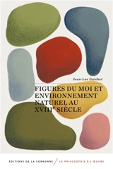 Figures du moi et environnement naturel au XVIIIe siècle - Jean-Luc Guichet