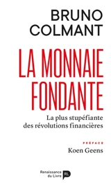 La monnaie fondante : la plus stupéfiante des révolutions financières - Bruno Colmant