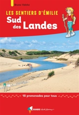 Les sentiers d'Emilie : Sud des Landes : 18 promenades pour tous - Bruno Valcke