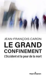 Le grand confinement : l'Occident et la peur de la mort - Jean-François Caron
