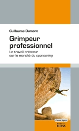 Grimpeur professionnel : le travail créateur sur le marché du sponsoring - Guillaume Dumont