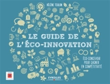 Le guide de l'éco-innovation : éco-concevoir pour gagner en compétitivité - Hélène Teulon