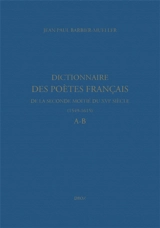 Dictionnaire des poètes français de la seconde moitié du XVIe siècle, 1549-1615. A-B - Jean-Paul Barbier