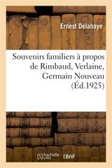 Souvenirs familiers à propos de Rimbaud, Verlaine, Germain Nouveau - Ernest Delahaye