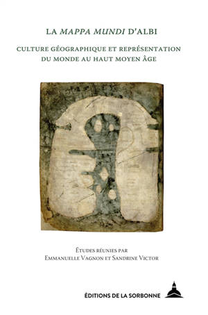 La Mappa mundi d'Albi : culture géographique et représentation du monde au haut Moyen Age