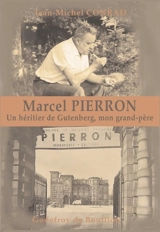 Marcel Pierron : un héritier de Gutenberg, mon grand-père - Jean-Michel Conrad