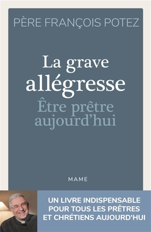 La grave allégresse : être prêtre aujourd'hui - François Potez