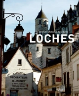 Loches : au coeur de la Touraine - Claire de Loynes