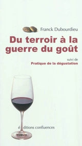 Du terroir à la guerre du goût. Pratique de la dégustation - Franck Dubourdieu