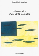 A la poursuite d'une vérité mesurable - Rose-Marie Mattiani