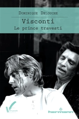Visconti, le prince travesti - Dominique Delouche