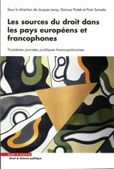 Les sources du droit dans les pays européens et francophones - Journées juridiques franco-polonaises (3 ; 2014 ; Cracovie, Pologne)