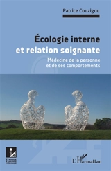 Ecologie interne et relation soignante : médecine de la personne et de ses comportements - Patrice Couzigou