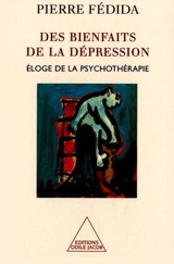 Les bienfaits de la dépression : éloge de la psychothérapie - Pierre Fédida