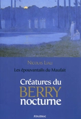 Créatures du Berry nocturne : les épouvantails du Maufait - Nicolas Liau
