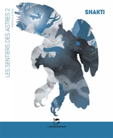 Les sentiers des astres. Vol. 2. Shakti - Stefan Platteau