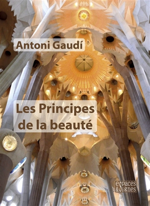 Les principes de la beauté - Antoni Gaudi
