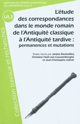 L'étude des correspondances dans le monde romain : de l'Antiquité classique à l'Antiquité tardive, permanences et mutations : actes du XXXe Colloque international de Lille 20-21-22 novembre 2008 - Centre de recherches Halma-Ipel (Villeneuve-d'Ascq, Nord). Colloque international (30 ; 2008 ; Lille)