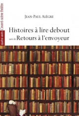 Histoire à lire debout. Retours à l'envoyeur - Jean-Paul Alègre