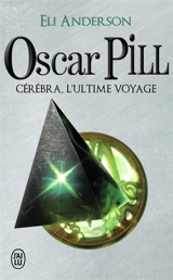 Oscar Pill. Vol. 5. Cérébra, l'ultime voyage - Eli Anderson