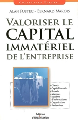 Valoriser le capital immatériel de l'entreprise : clients, capital humain, brevets, marques, système d'information, organisation, partenaires - Alan Fustec