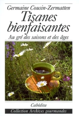 Tisanes bienfaisantes : au gré des saisons et des âges - Germaine Cousin-Zermatten