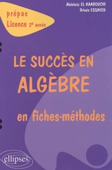 Le succès en algèbre en fiches méthodes : prépas, licence 2e année - Abdelaziz el Kaabouchi