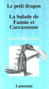 Le petit dragon. La balade de Fannie et Carcassonne - Lise Vaillancourt