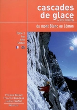 Cascades de glace & dry-tooling du mont Blanc au Léman. Vol. 2. Rive droite de l'Arve, Giffre, Chablais - Philippe Batoux