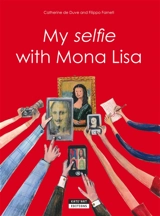 My selfie with Mona Lisa : meet the Mona Lisa and Leonardo da Vinci at the Louvre - Catherine De Duve