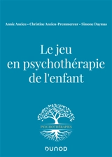 Le jeu en psychothérapie de l'enfant - Annie Anzieu