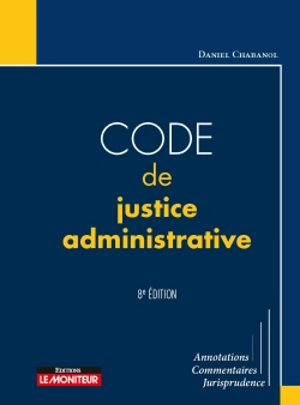 Code de justice administrative : annotations, commentaires, jurisprudence