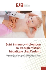 Suivi immuno-virologique en transplantation hépatique chez l'enfant : Réponse lymphocytaire T CD8 à l'Epstein-Barr Virus chez des enfants transplantés du foie - Carole Leroy