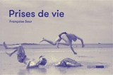 Prises de vie - Françoise Saur