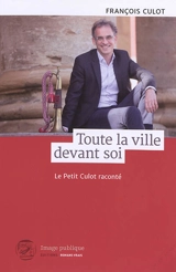 Toute la ville devant soi : le petit Culot raconté - François Culot