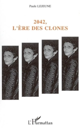 2042, l'ère des clones - Paule Lejeune