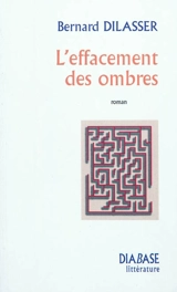 L'effacement des ombres - Bernard Dilasser