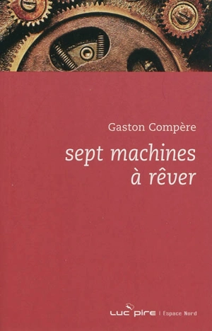 Sept machines à rêver - Gaston Compère