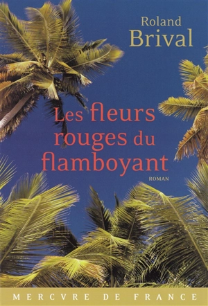 Les fleurs rouges du flamboyant - Roland Brival