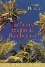 Les fleurs rouges du flamboyant - Roland Brival